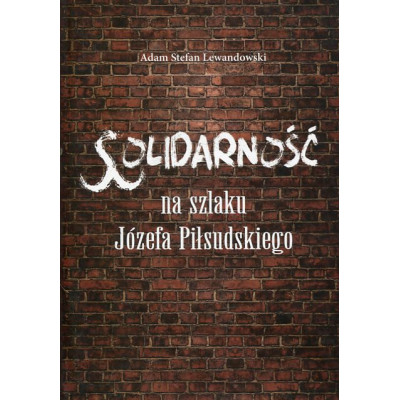 Solidarność na szlaku Józefa Piłsudskiego