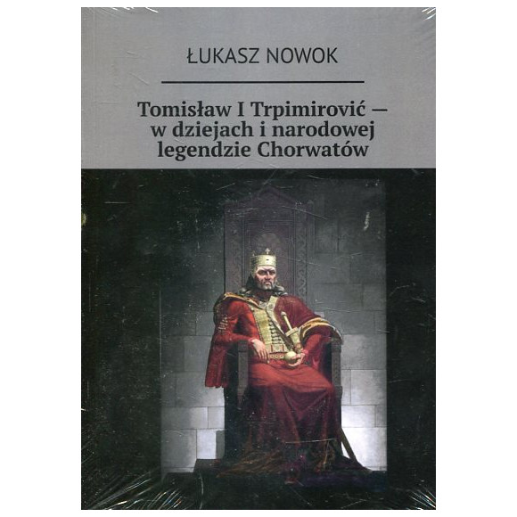 Tomisław I Trpimirović — w dziejach i narodowej legendzie Chorwatów