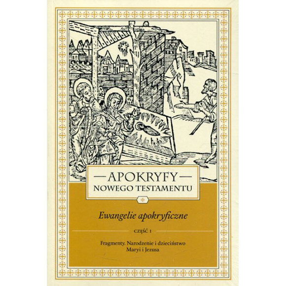 Apokryfy Nowego Testamentu. Ewangelie apokryficzne cz. I
