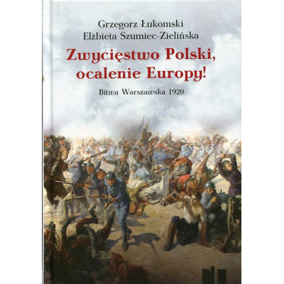 Zwycięstwo Polski, ocalenie Europy!