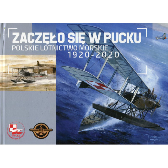 Zaczęło się w Pucku. Polskie Lotnictwo Morskie 1920-2020