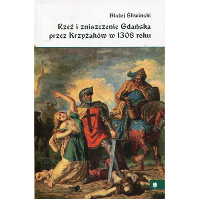 Rzeź i zniszczenie Gdańska przez Krzyżaków w 1308 roku