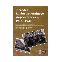 U źródeł Sztabu Generalnego Wojska Polskiego 1918-1921