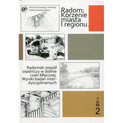 Radomski zespół osadniczy w dolinie rzeki Mlecznej. Wyniki badań interdyscyplinarnych 2010 r.