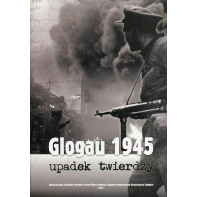 Glogau 1945 Upadek twierdzy