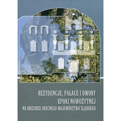 Rezydencje, pałace i dwory epoki nowożytnej na obszarze obecnego województwa śląskiego