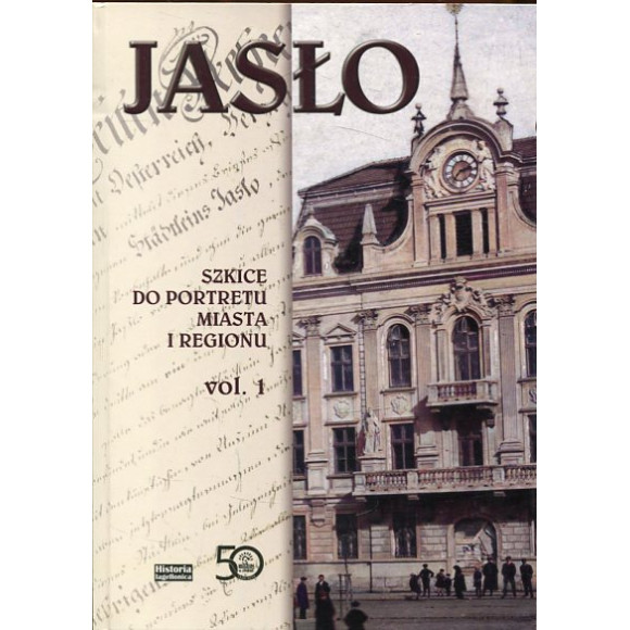 Jasło - szkice do portretu miasta i regionu t. 1