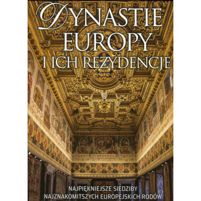 Dynastie Europy i ich rezydencje