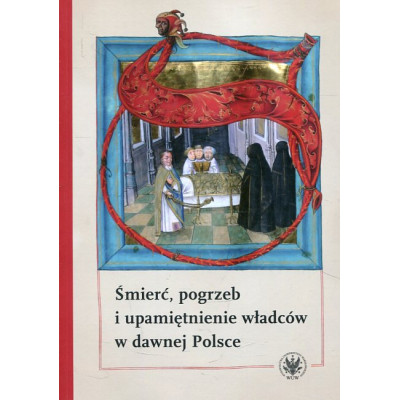 Śmierć, pogrzeb i upamiętnienie władców w dawnej Polsce