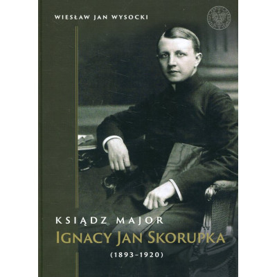 Ksiądz major Ignacy Jan Skorupka 1893-1920