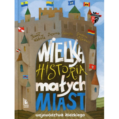 Wielka historia małych miast województwa łódzkiego