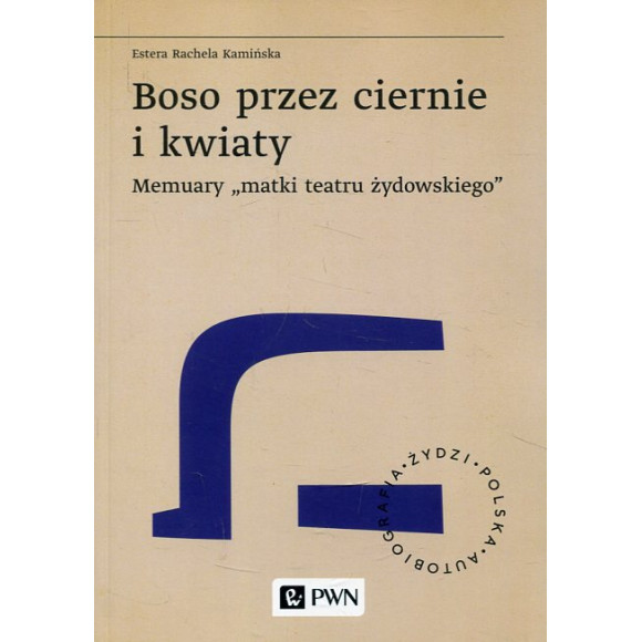 Boso przez ciernie i kwiaty Memuary matki teatru żydowskiego