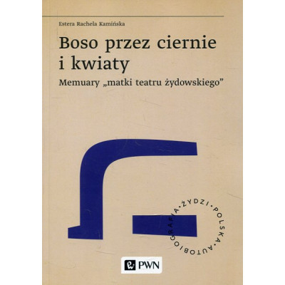 Boso przez ciernie i kwiaty Memuary matki teatru żydowskiego