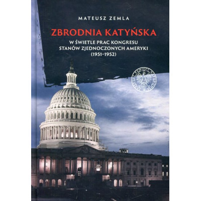 Zbrodnia katyńska w świetle prac Kongresu Stanów Zjednoczonych Ameryki (1951-1952)