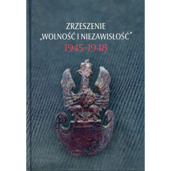 Zrzeszenie „Wolność i Niezawisłość” 1945-1948