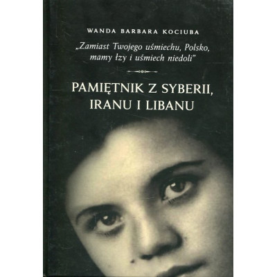 Pamiętnik z Syberii, Iranu i Libanu „Zamiast Twojego uśmiechu, Polsko, mamy łzy i uśmiech niedoli”