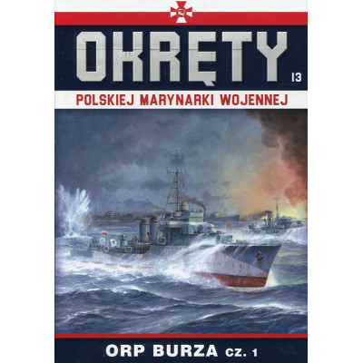 Okręty Polskiej Marynarki Wojennej Tom 13 ORP Burza cz. 1