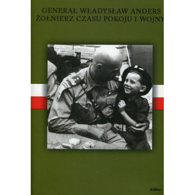 Władysław Anders – żołnierz czasu pokoju i wojny,
