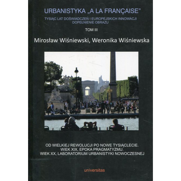 Urbanistyka „à la française”. Tysiąc lat doświadczeń i europejskich innowacji. Dopełnienie obrazu, Tom 3