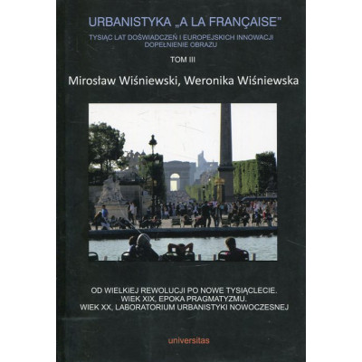 Urbanistyka „à la française”. Tysiąc lat doświadczeń i europejskich innowacji. Dopełnienie obrazu, Tom 3