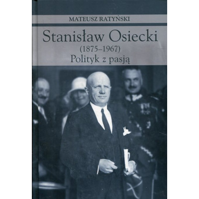 Stanisław Osiecki (1875-1967). Polityk z pasją