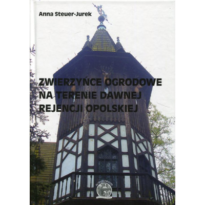 Zwierzyńce ogrodowe na terenie dawnej Rejencji Opolskiej