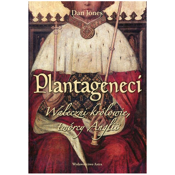 Plantageneci Waleczni królowie, twórcy Anglii