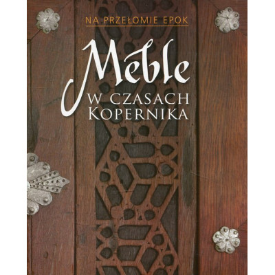 Na przełomie epok. Meble w czasach Kopernika