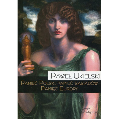 Pamięć Polski, pamięć sąsiadów. Pamięć Europy