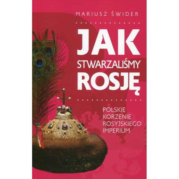 Jak stwarzaliśmy Rosję