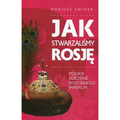 Jak stwarzaliśmy Rosję