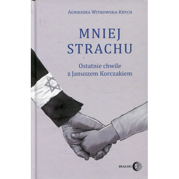 Mniej strachu Ostatnie chwile z Januszem Korczakiem
