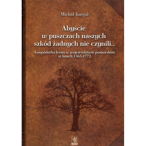 Abyście w puszczach naszych szkód żadnych nie czynili…