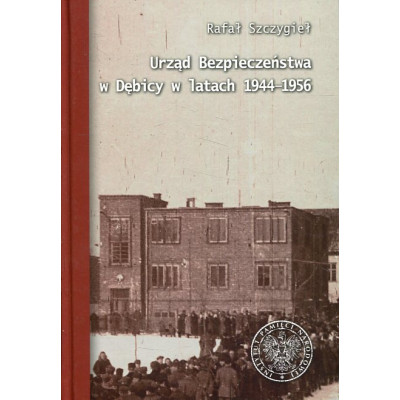 Urząd Bezpieczeństwa w Dębicy w latach 1944-1956