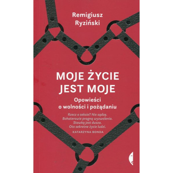 Moje życie jest moje Opowieści o wolności i pożądaniu