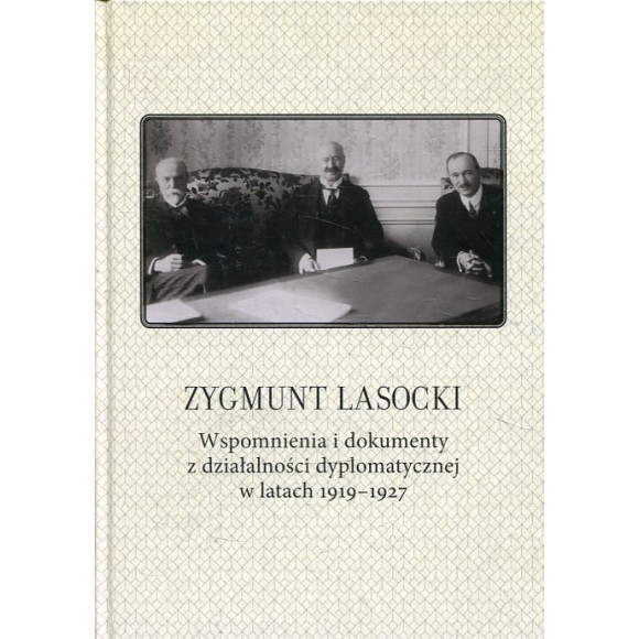 Zygmunt Lasocki Wspomnienia i dokumenty z działalności dyplomatycznej w latach 1919-1927