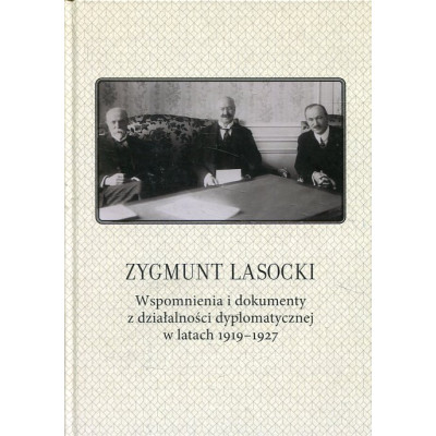 Zygmunt Lasocki Wspomnienia i dokumenty z działalności dyplomatycznej w latach 1919-1927