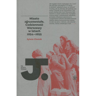 Miasto zgruzowstałe. Codzienność Warszawy w latach 1954–1955