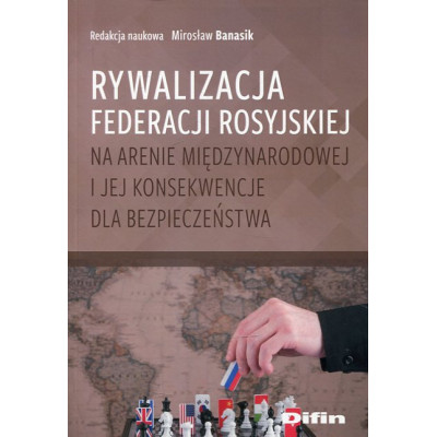 Rywalizacja Federacji Rosyjskiej na arenie międzynarodowej i jej konsekwencje dla bezpieczeństwa