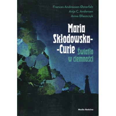Maria Skłodowska-Curie. Światło w ciemności
