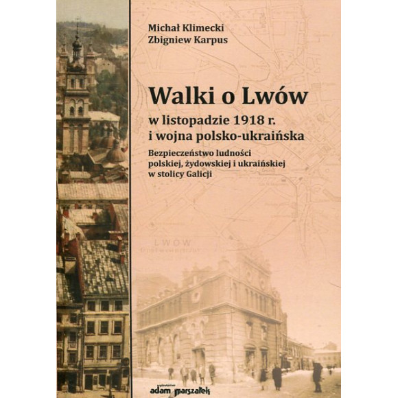 Walki o Lwów w listopadzie 1918 r. i wojna polsko-ukraińska.