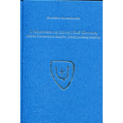 Z Mazowsza na Litwę i Ruś Koronna