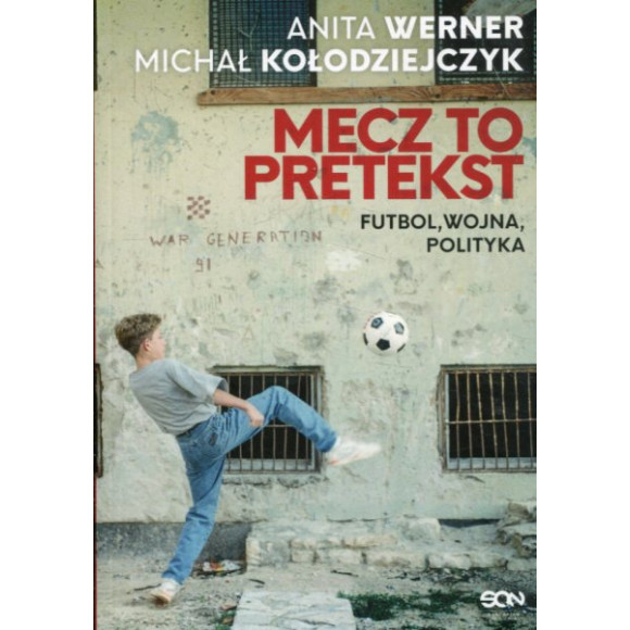 Mecz to pretekst Futbol, wojna, polityka