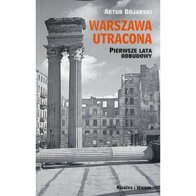 Warszawa utracona Pierwsze lata odbudowy