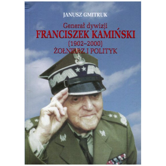Generał dywizji Franciszek Kamiński (1902-2000). Żołnierz i polityk.
