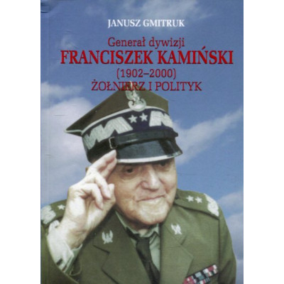 Generał dywizji Franciszek Kamiński (1902-2000). Żołnierz i polityk.