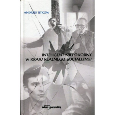 Inteligent niepokorny w kraju realnego socjalizmu
