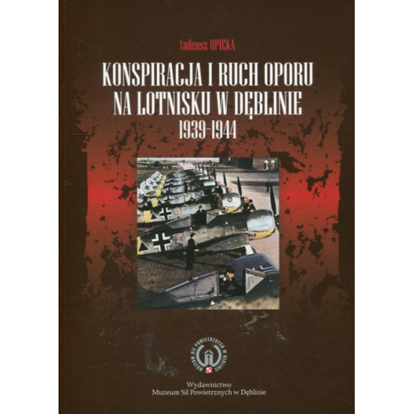 Konspiracja i ruch oporu na lotnisku w Dęblinie 1939-1944