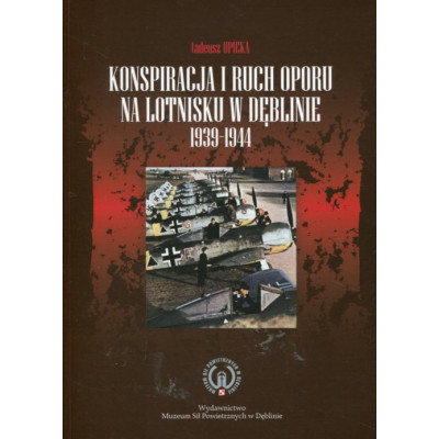 Konspiracja i ruch oporu na lotnisku w Dęblinie 1939-1944