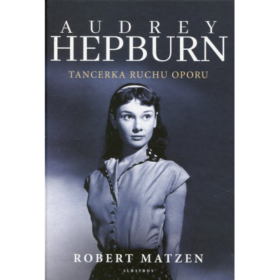 Audrey Hepburn. Tancerka ruchu oporu